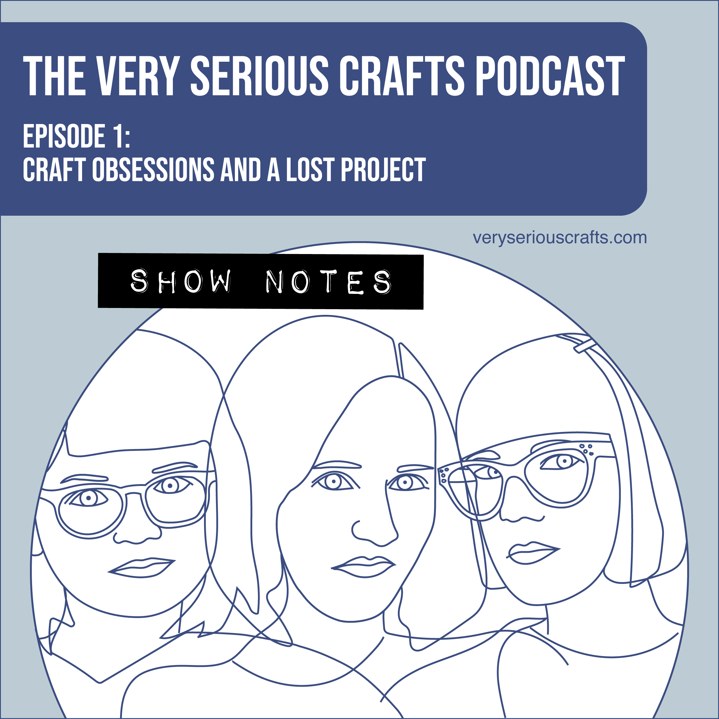 The Very Serious Crafts Podcast, Episode 1: Show Notes