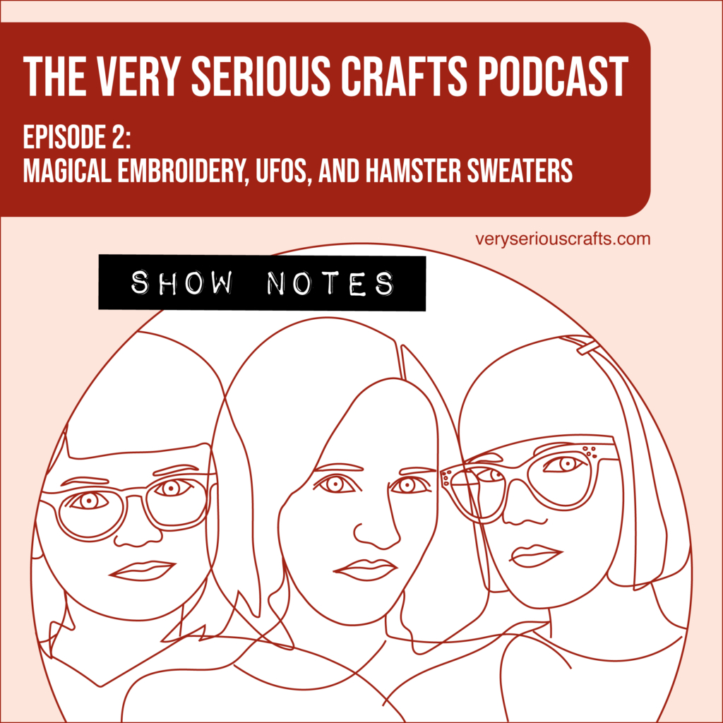 The Very Serious Crafts Podcast, Season 1: Episode 2 – Show Notes