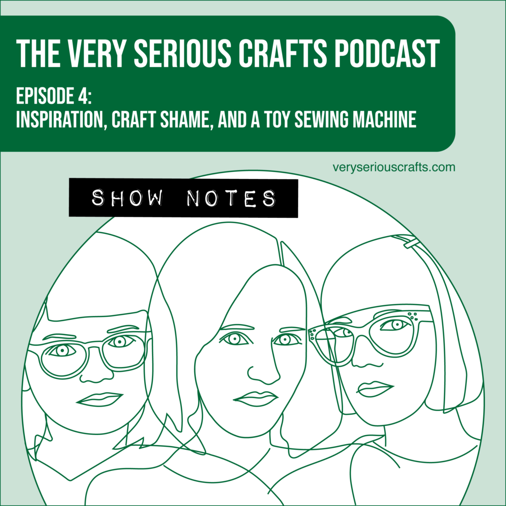 The Very Serious Crafts Podcast, Season 1: Episode 4 – Show Notes