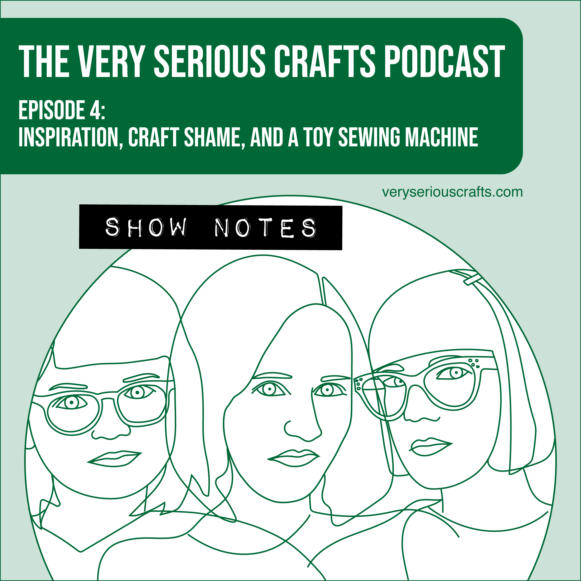 The Very Serious Crafts Podcast, Season 1: Episode 4 – Show Notes