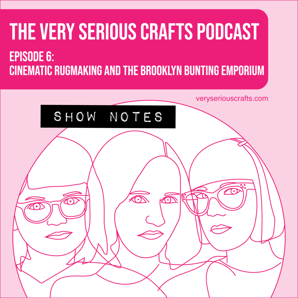 The Very Serious Crafts Podcast, Season 1: Episode 6 – Show Notes