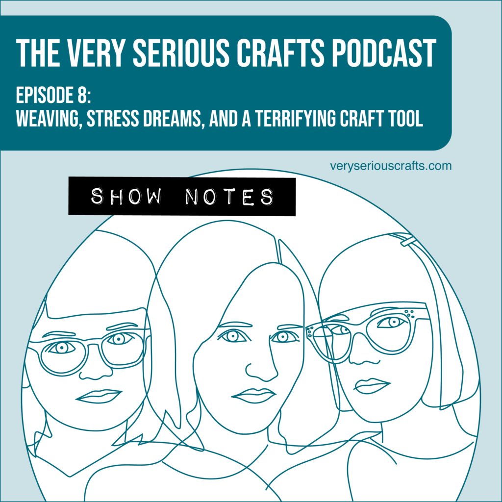 The Very Serious Crafts Podcast, Season 1: Episode 8 – Show Notes