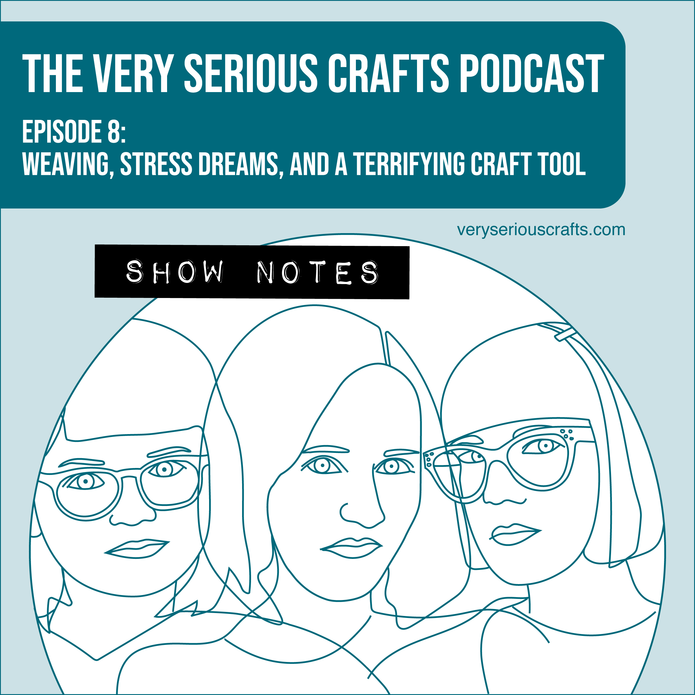 The Very Serious Crafts Podcast, Season 1: Episode 8 – Show Notes