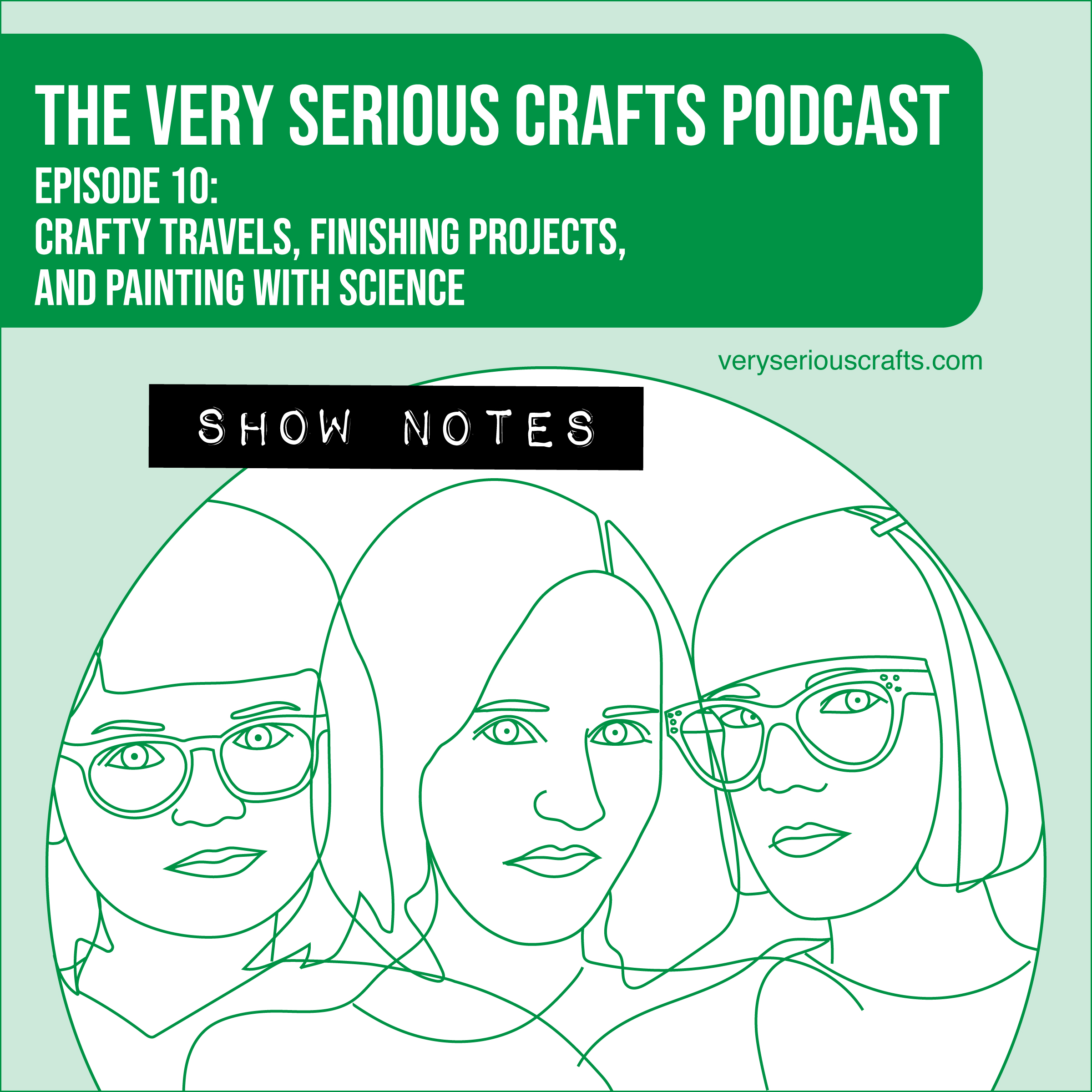 The Very Serious Crafts Podcast, Season 1: Episode 10 – Show Notes