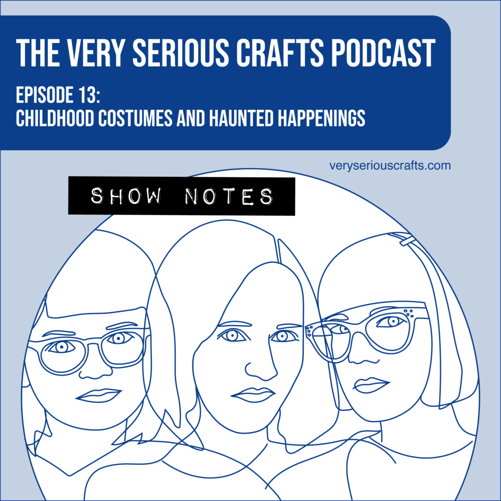 The Very Serious Crafts Podcast, Season 1: Episode 13 – Show Notes