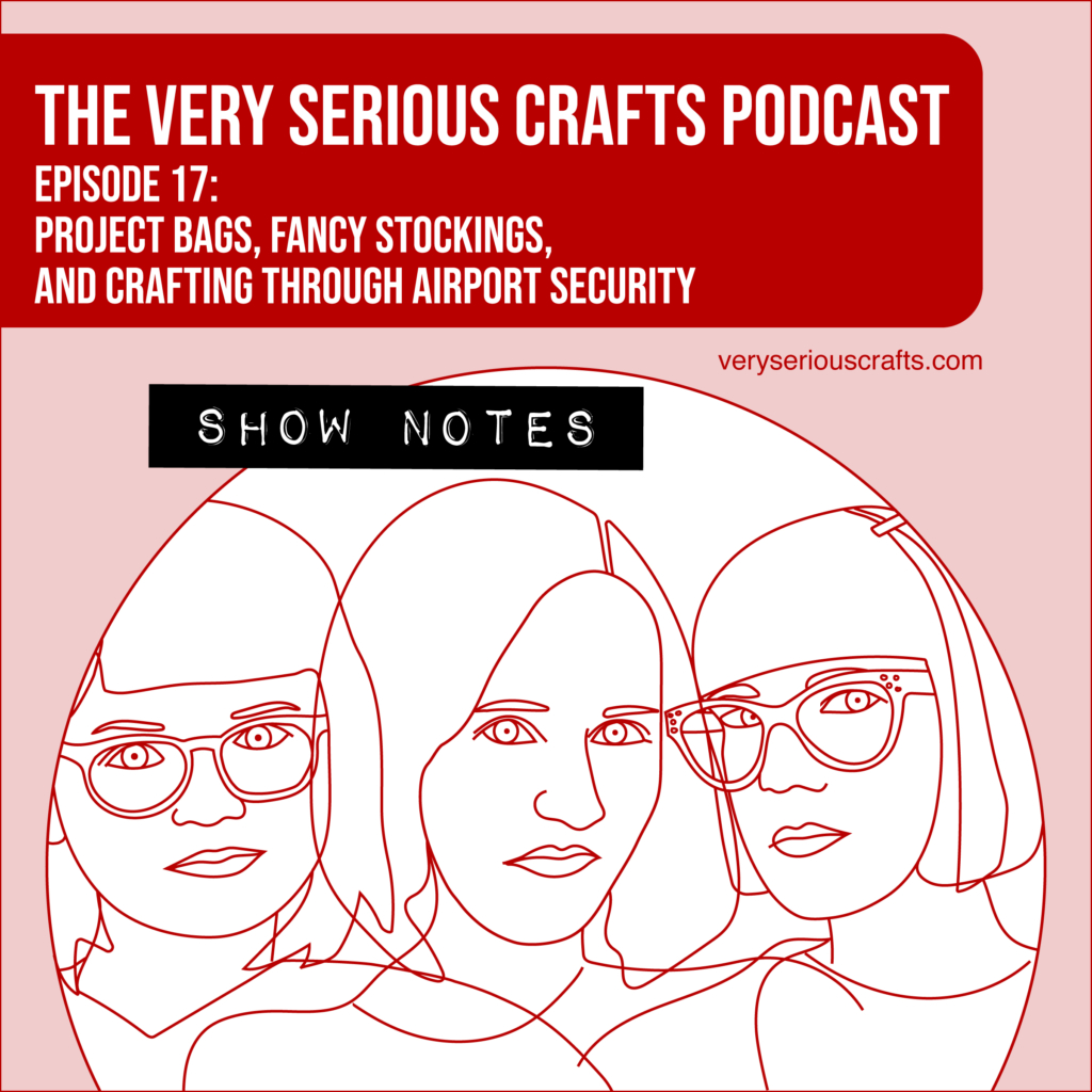 The Very Serious Crafts Podcast, Season 1: Episode 17 – Show Notes