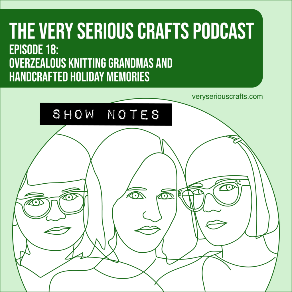 The Very Serious Crafts Podcast, Season 1: Episode 18 – Show Notes