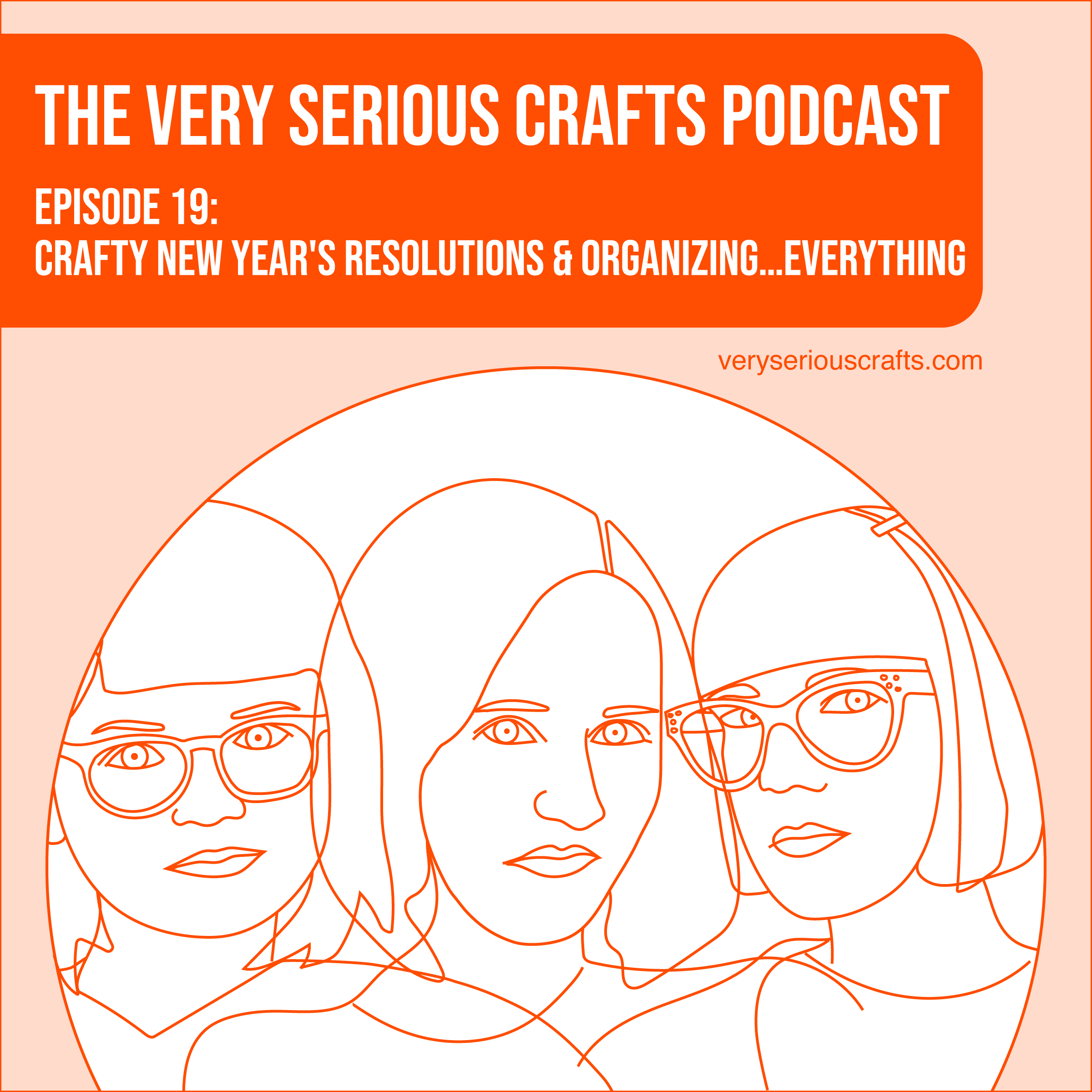 The Very Serious Crafts Podcast, Season 1: Episode 19 – Crafty New Year's Resolutions and Organizing…Everything