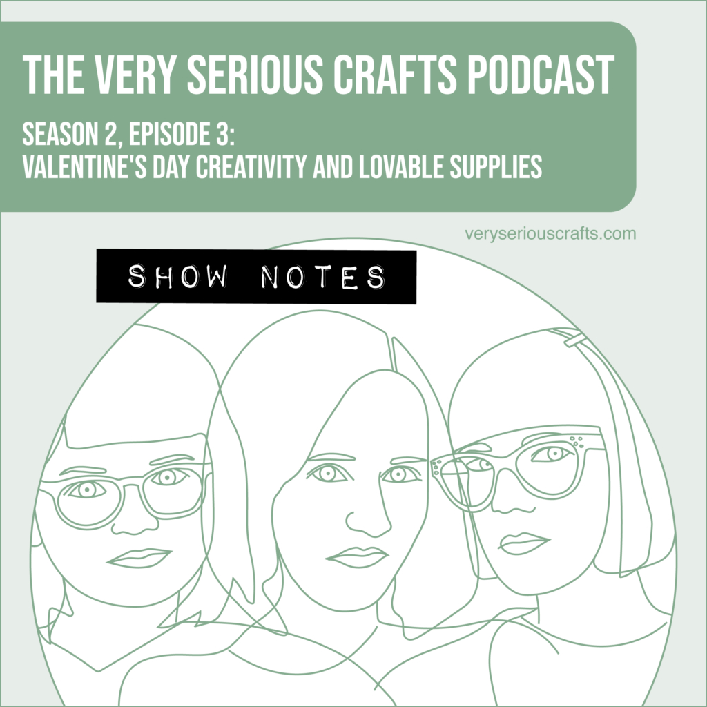 The Very Serious Crafts Podcast, Season 2: Episode 3 – Show Notes