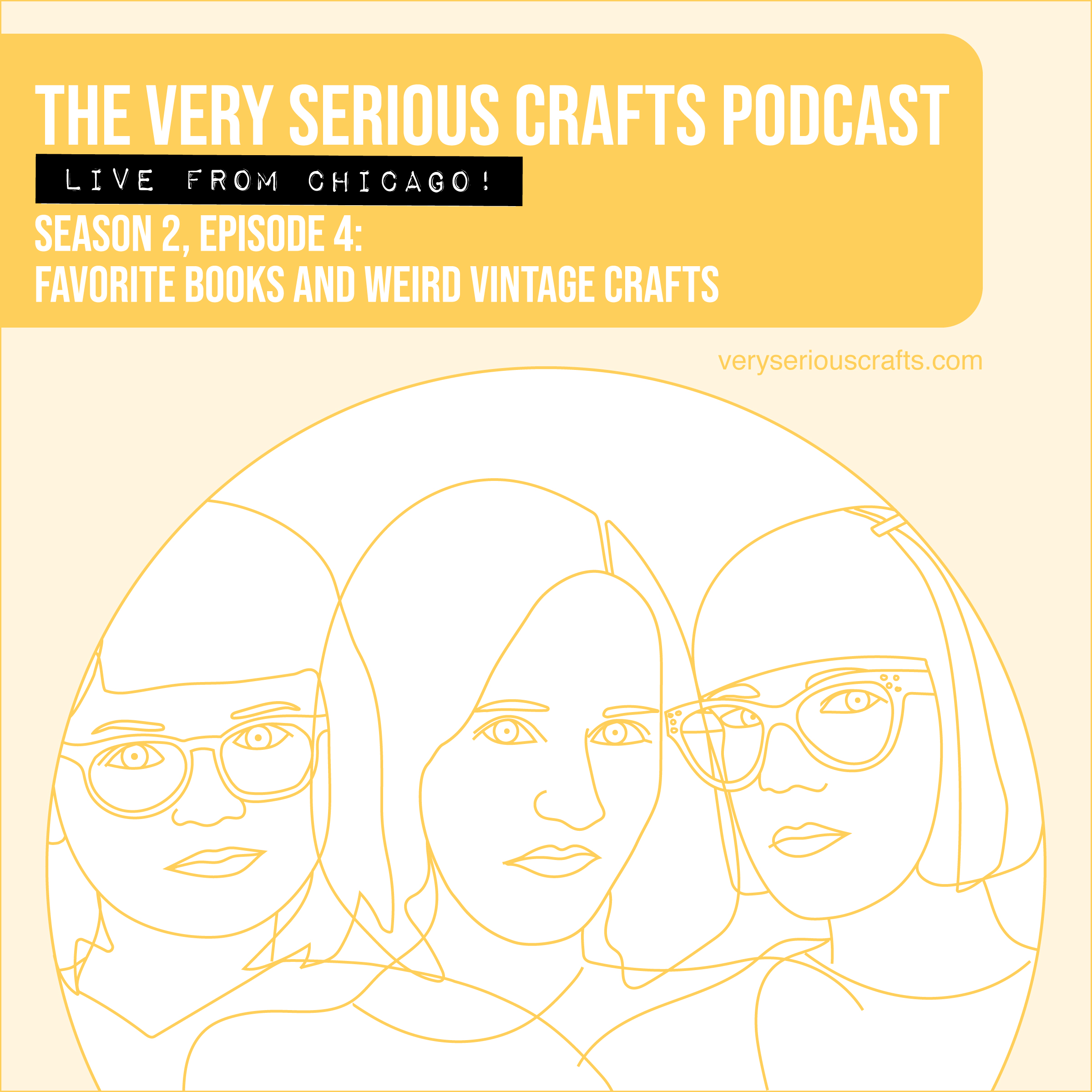 The Very Serious Crafts Podcast, Season 2: Episode 4 – Favorite Books and Weird Vintage Crafts (Live from Chicago!)