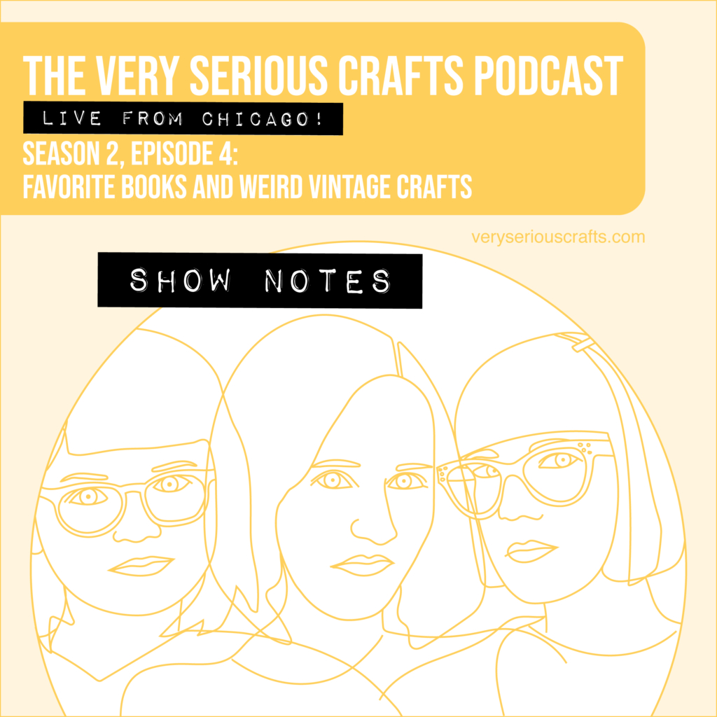 The Very Serious Crafts Podcast, Season 2: Episode 4 – Show Notes