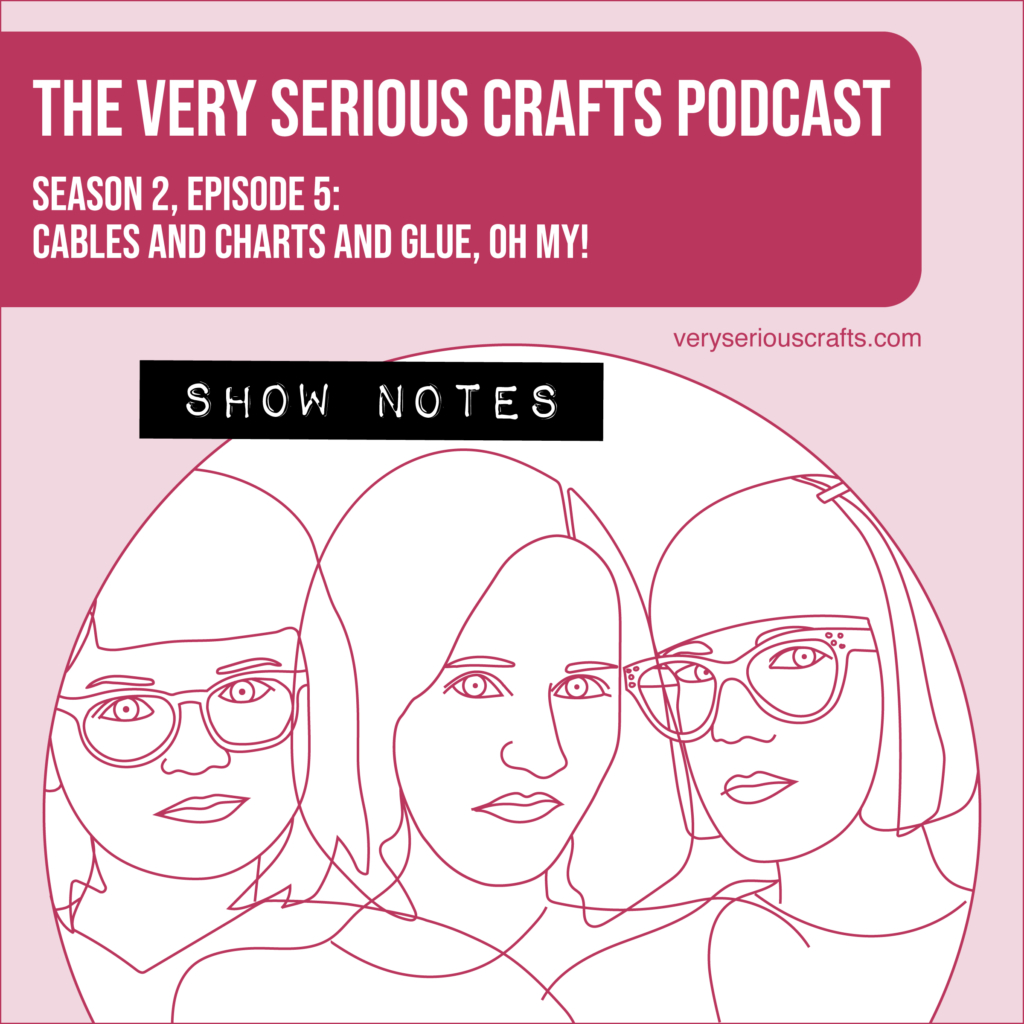 The Very Serious Crafts Podcast, Season 2: Episode 5 – Show Notes