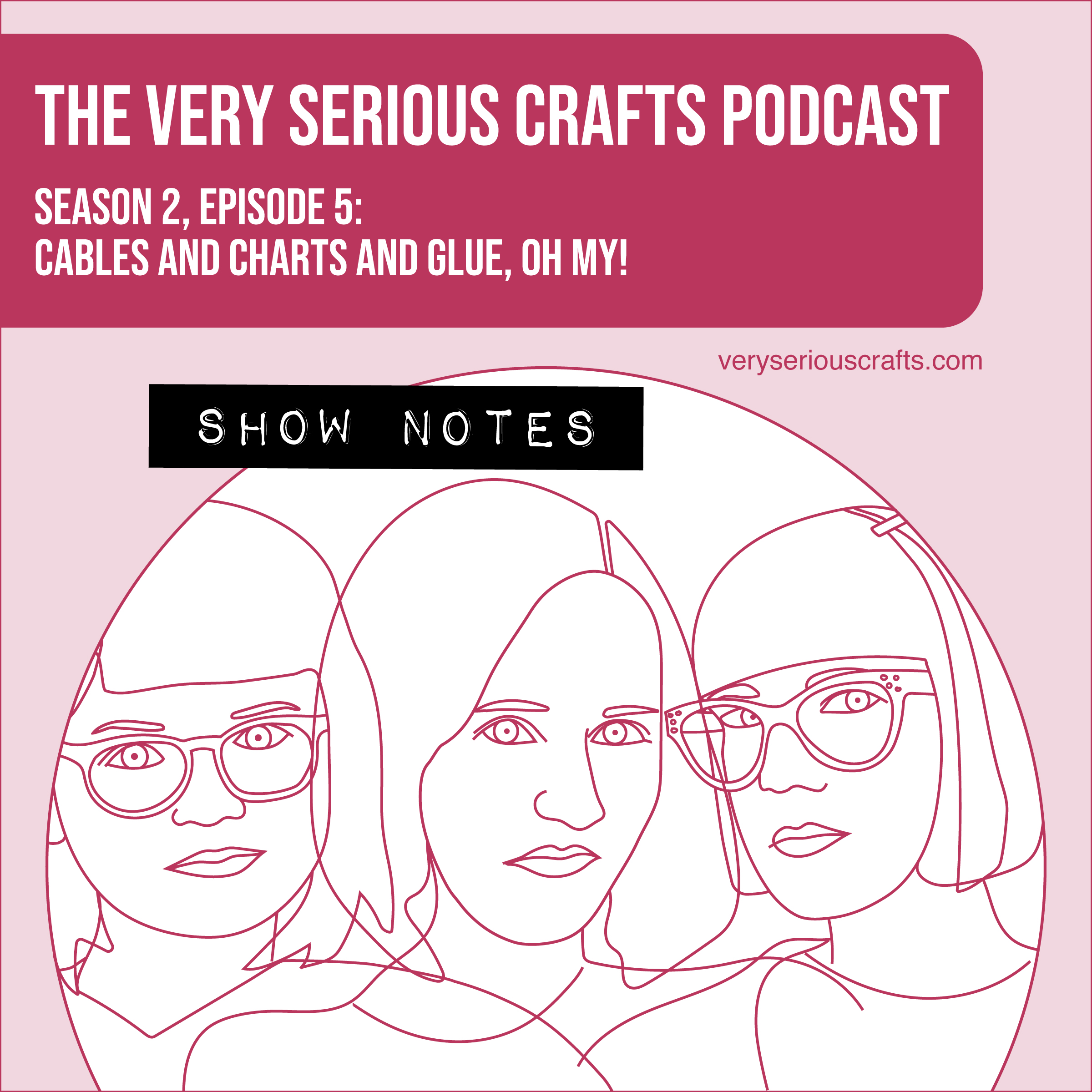 The Very Serious Crafts Podcast, Season 2: Episode 5 – Show Notes