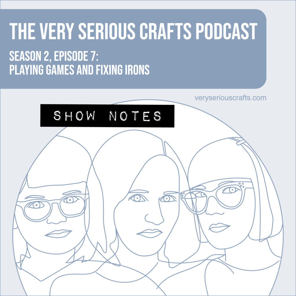 The Very Serious Crafts Podcast, Season 2: Episode 7 – Show Notes