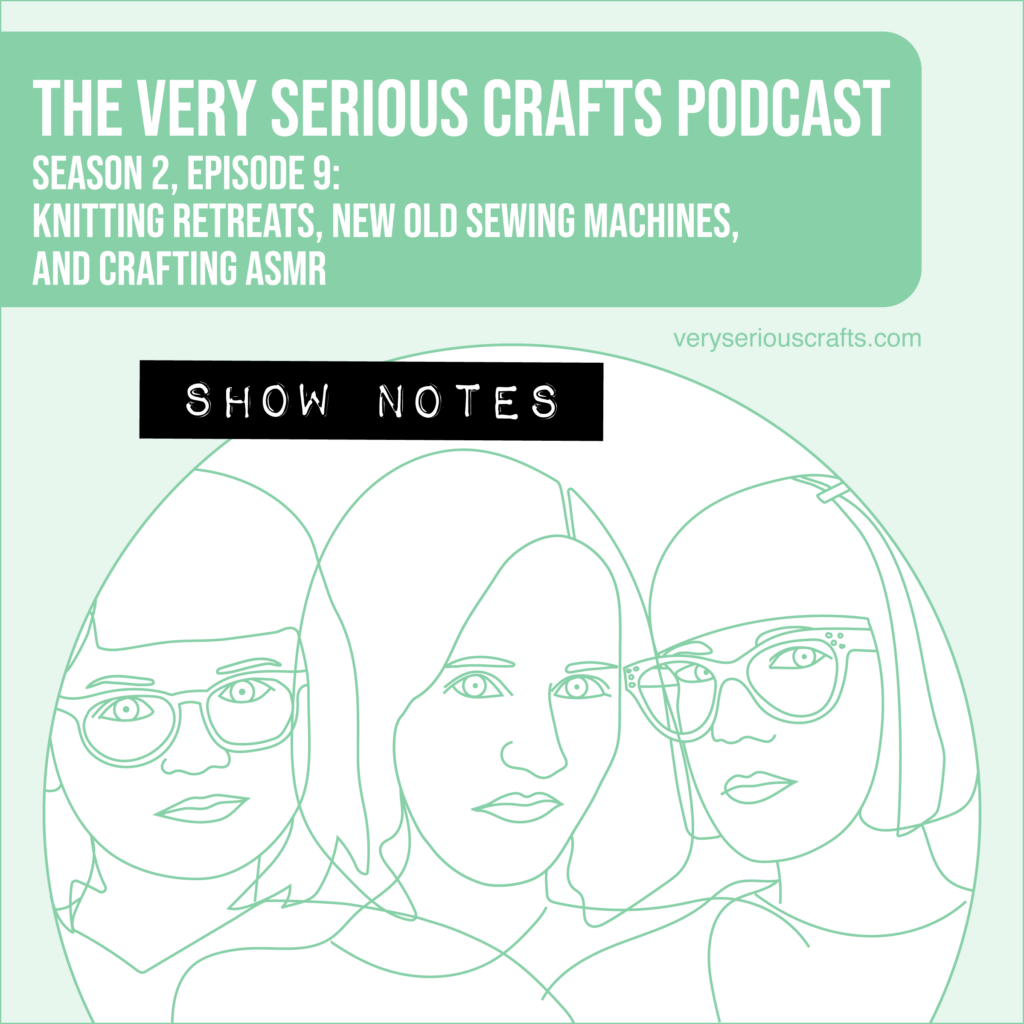 The Very Serious Crafts Podcast, Season 2: Episode 9 – Show Notes