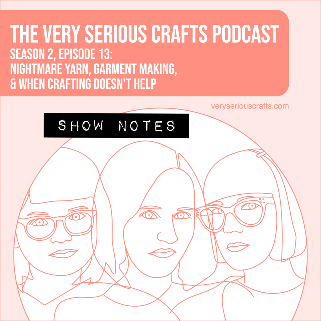 The Very Serious Crafts Podcast, Season 2: Episode 13 – Show Notes