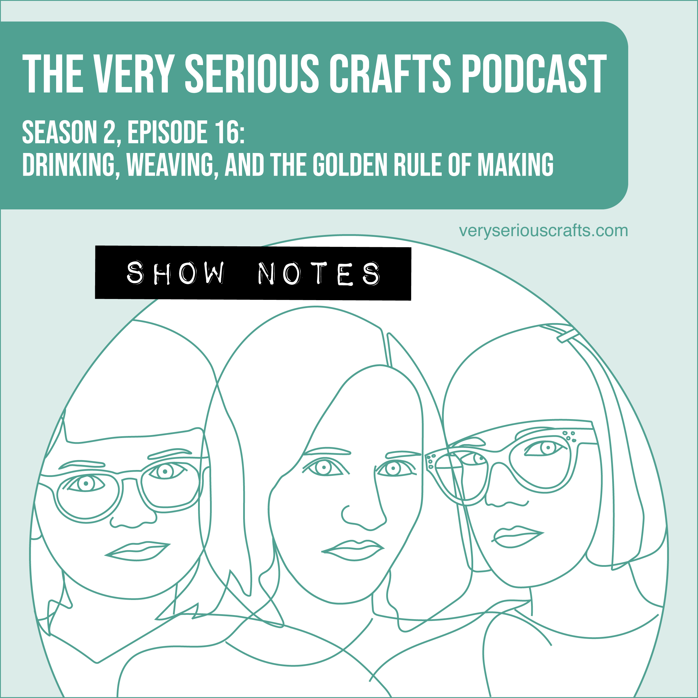 The Very Serious Crafts Podcast, Season 2: Episode 16 – Show Notes