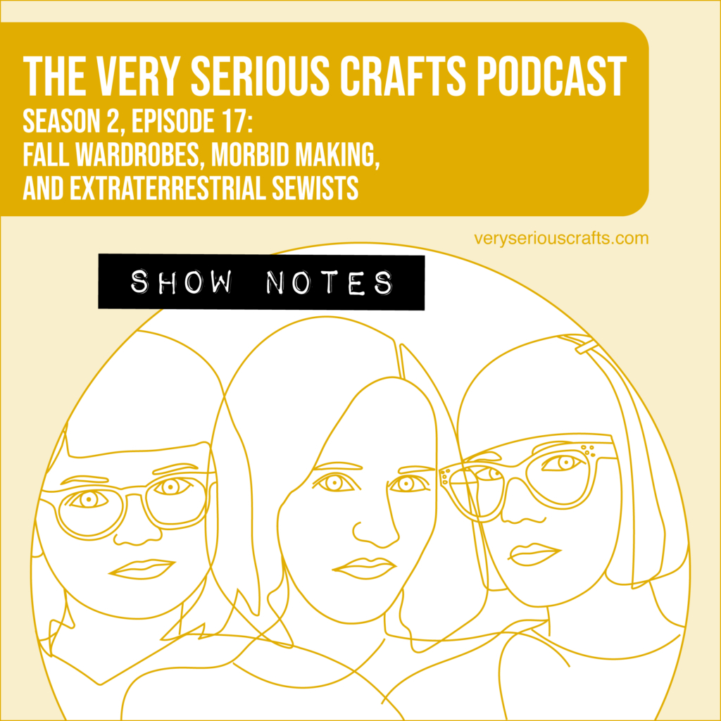 The Very Serious Crafts Podcast, Season 2: Episode 17 – Show Notes