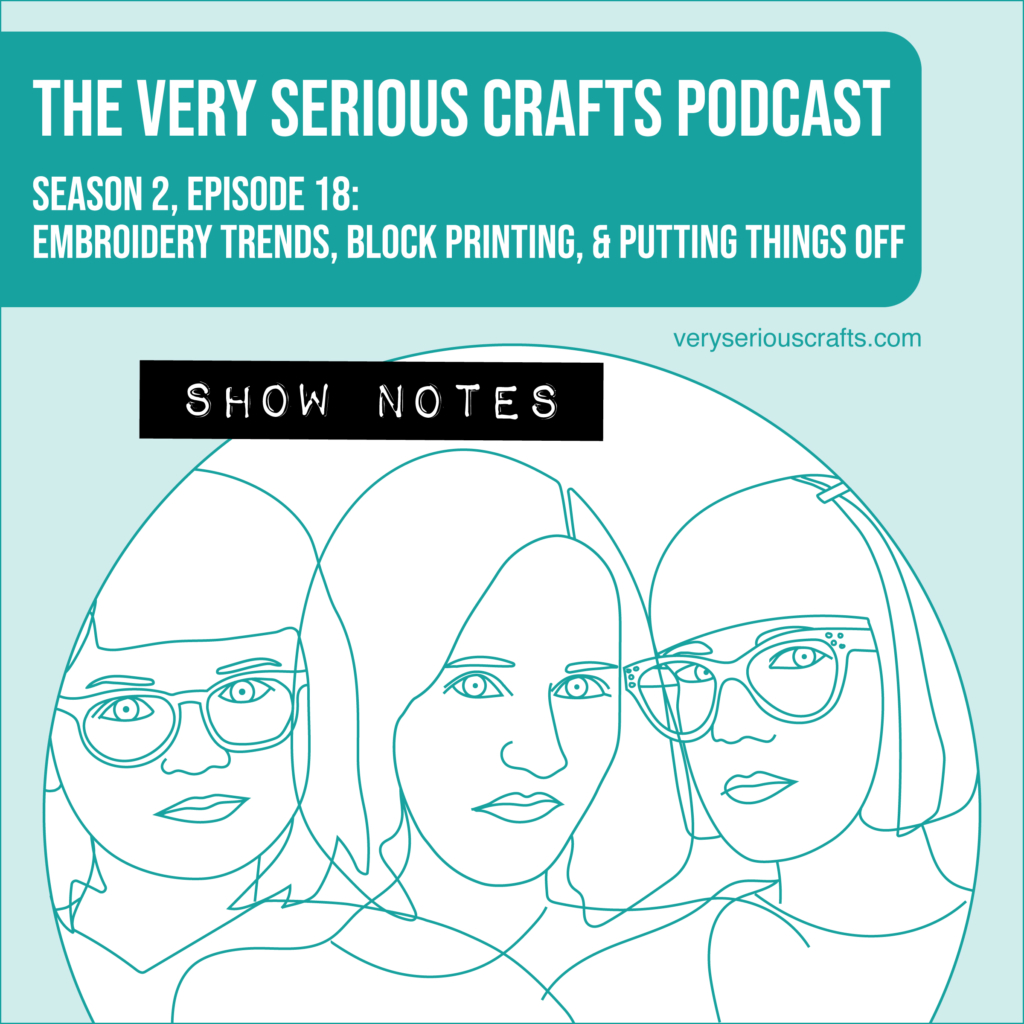 The Very Serious Crafts Podcast, Season 2: Episode 18 – Show Notes