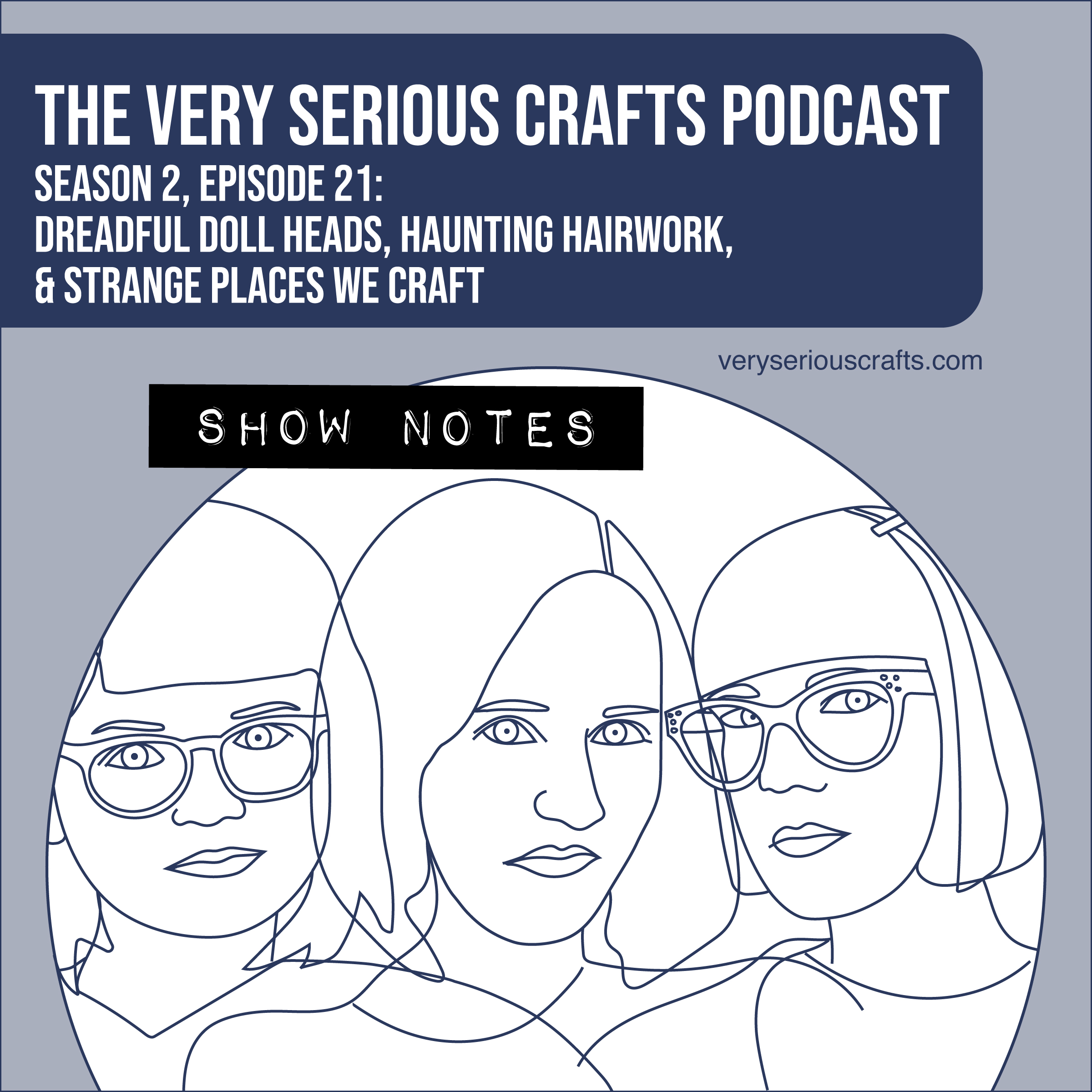 The Very Serious Crafts Podcast, Season 2: Episode 21 – Show Notes