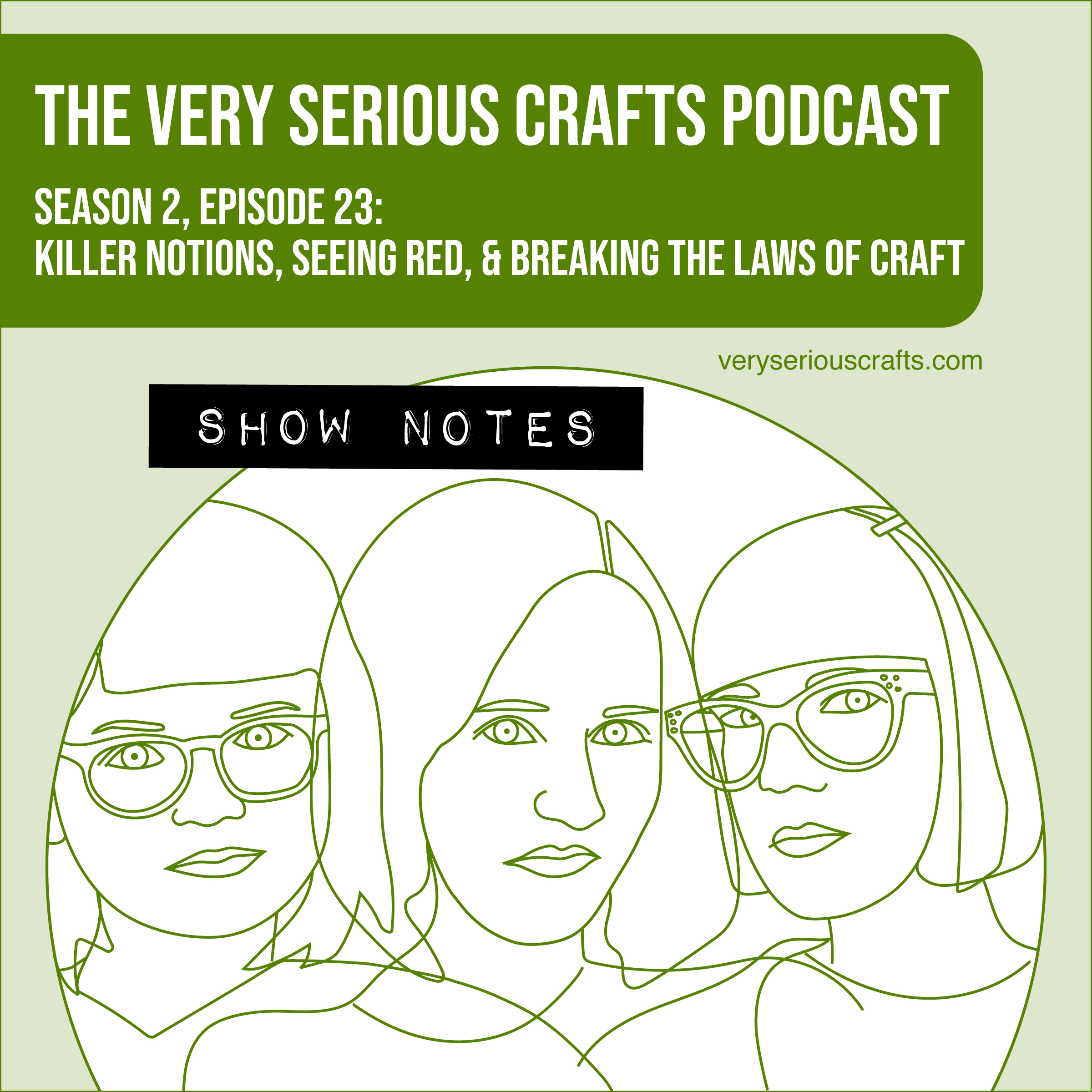 The Very Serious Crafts Podcast, Season 2: Episode 23 – Show Notes: Killer Notions, Seeing Red, and Breaking the Laws of Craft