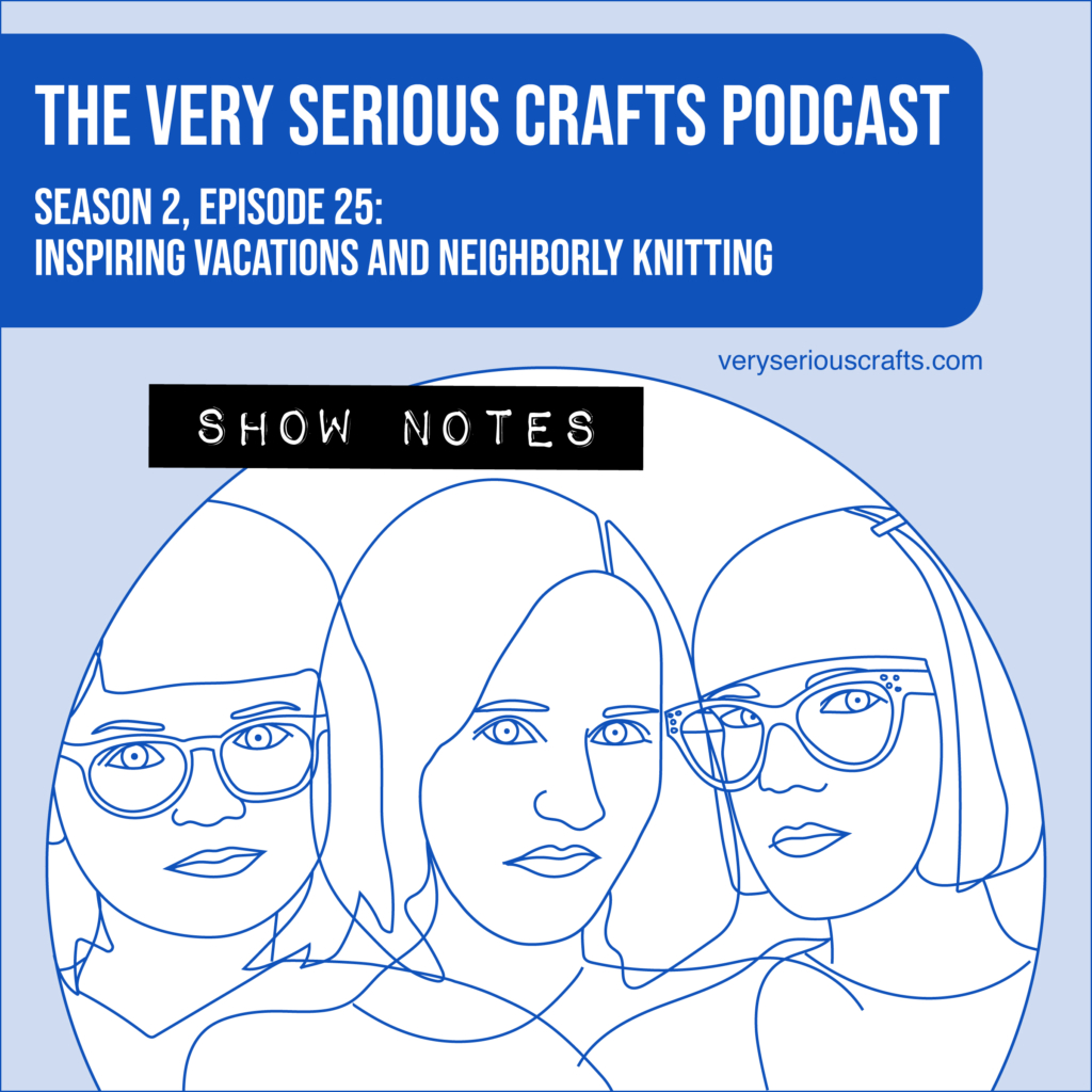 The Very Serious Crafts Podcast, Season 2: Episode 25 – Show Notes