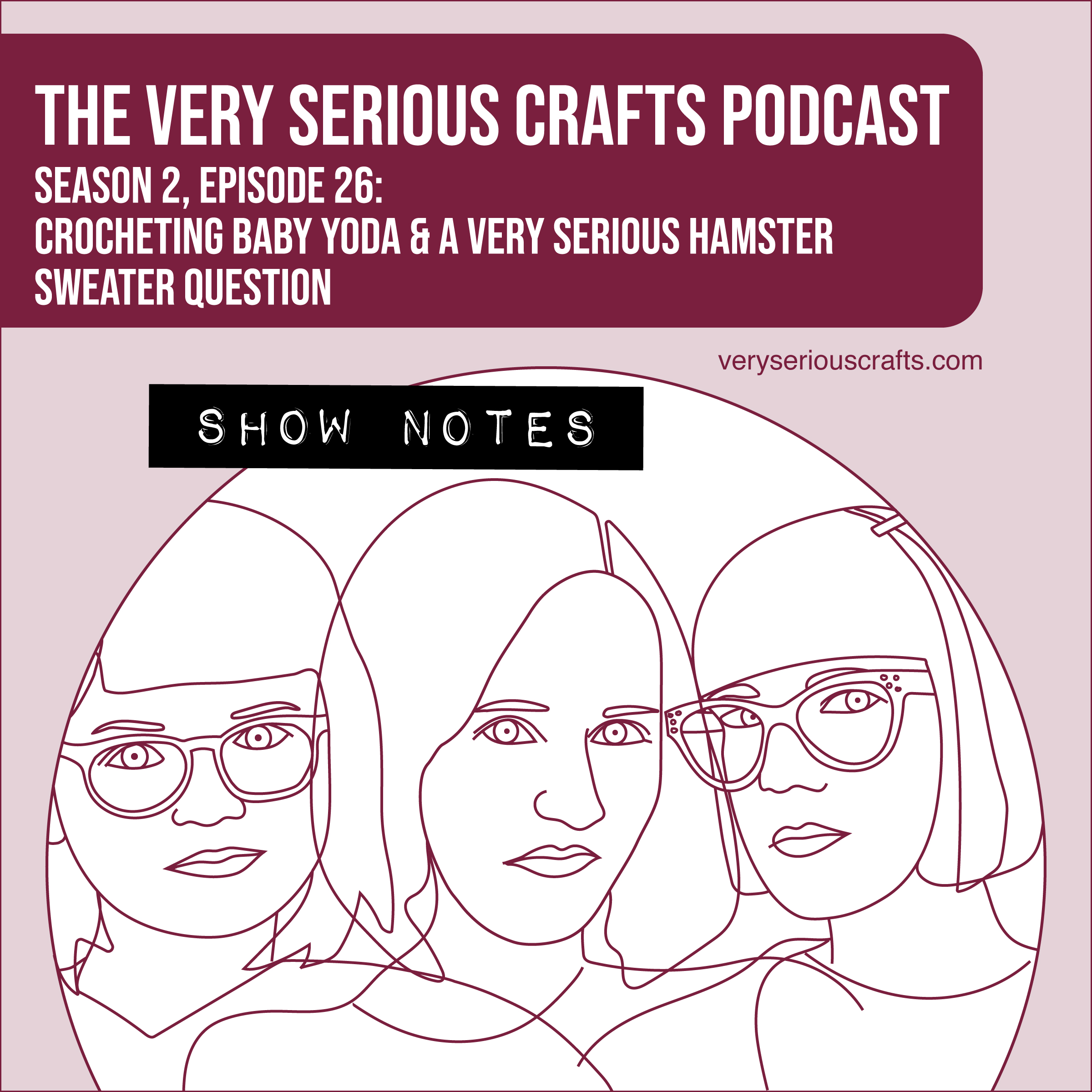 The Very Serious Crafts Podcast, Season 2: Episode 26 – Show Notes