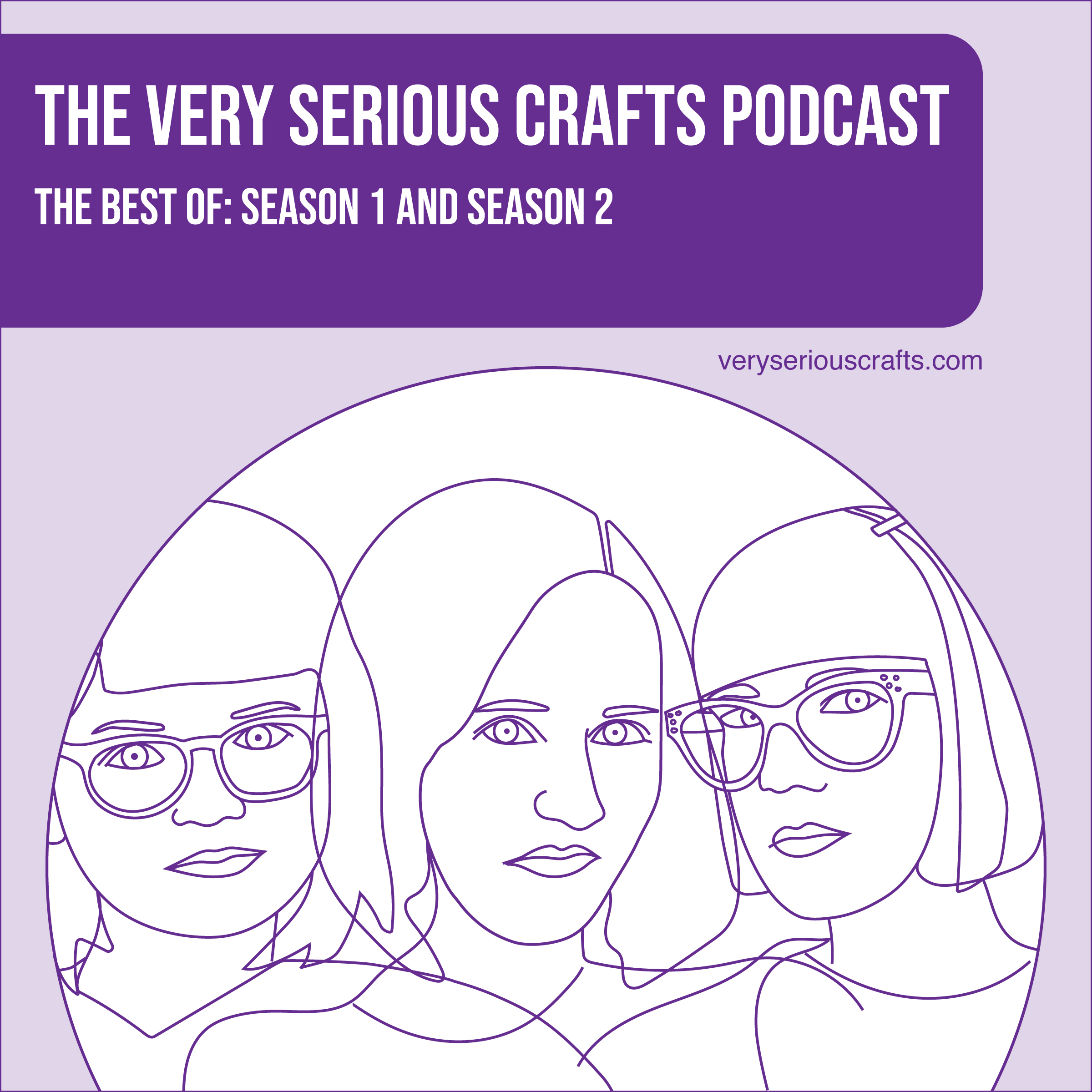 The Very Serious Crafts Podcast: The Best of Season 1 and Season 2