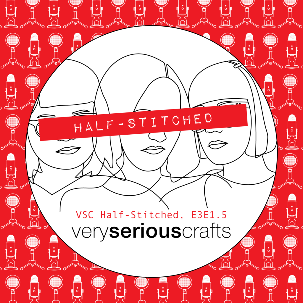 The Very Serious Crafts Podcast, Patreon Half-Stitched Episode S3E01.5