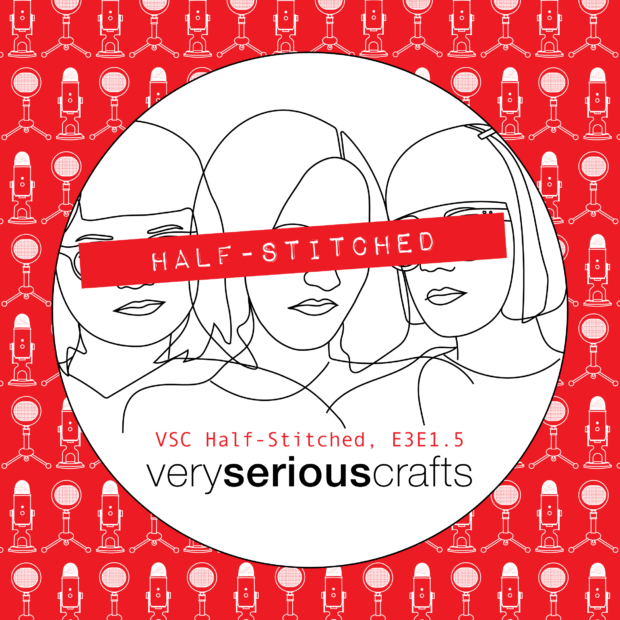 The Very Serious Crafts Podcast, Patreon Half-Stitched Episode S3E01.5