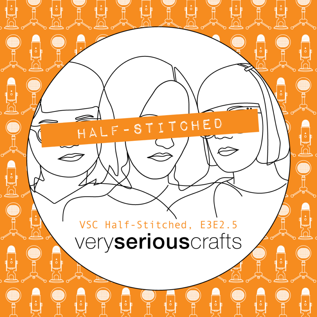 The Very Serious Crafts Podcast, Patreon Half-Stitched Episode S3E02.5