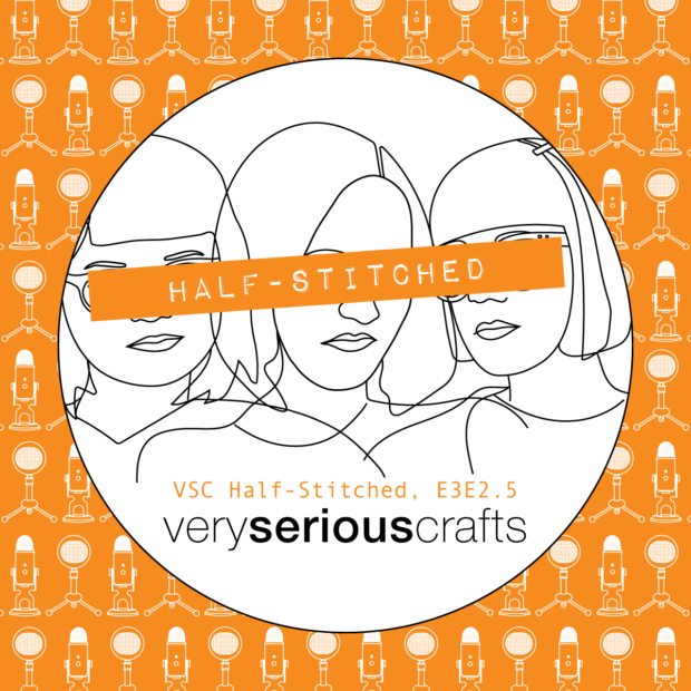 The Very Serious Crafts Podcast, Patreon Half-Stitched Episode S3E02.5