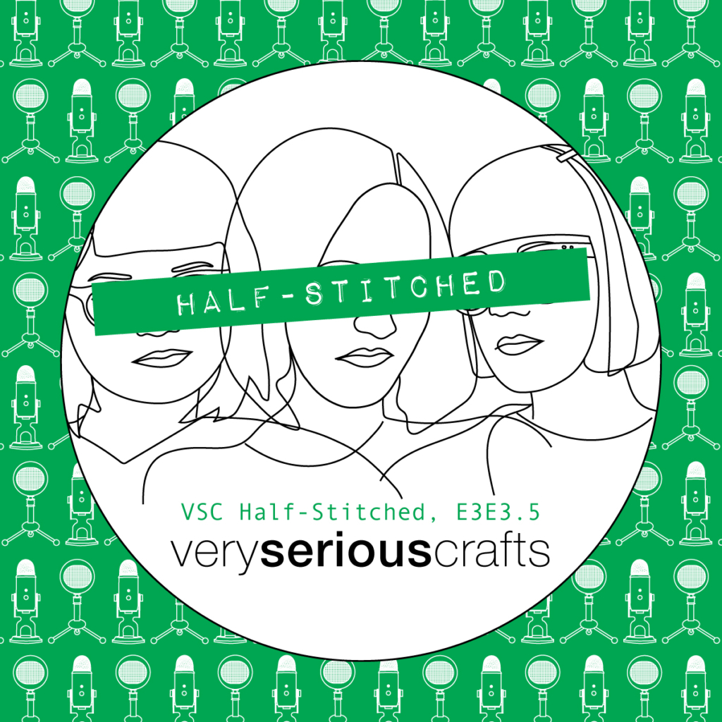 The Very Serious Crafts Podcast, Patreon Half-Stitched Episode S3E03.5