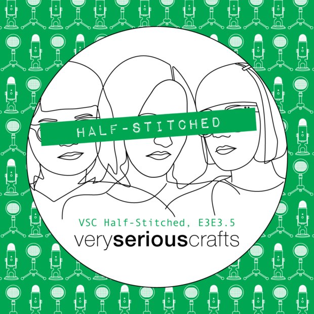 The Very Serious Crafts Podcast, Patreon Half-Stitched Episode S3E03.5