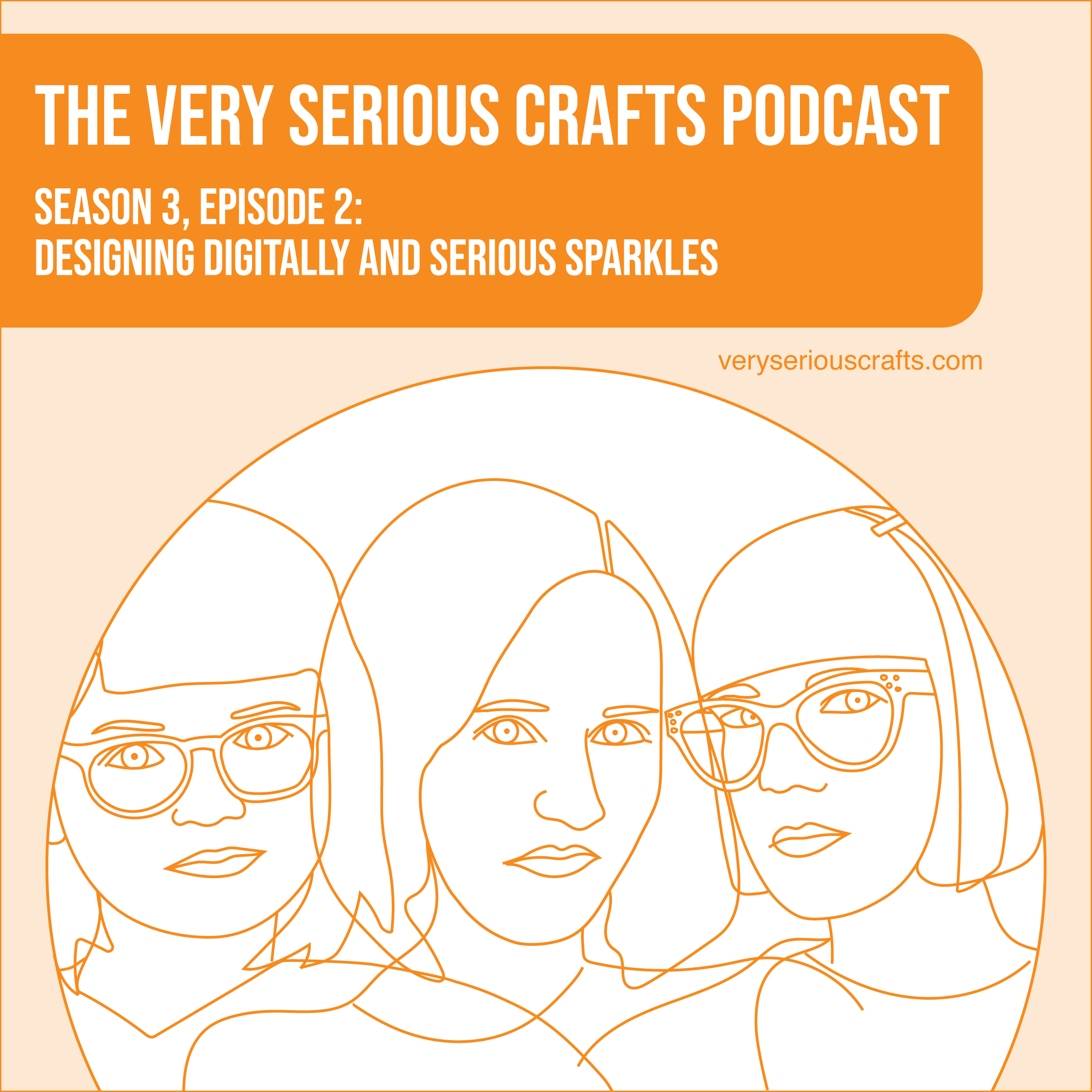 The Very Serious Crafts Podcast, Season 3: Episode 02 – Designing Digitally and Serious Sparkles