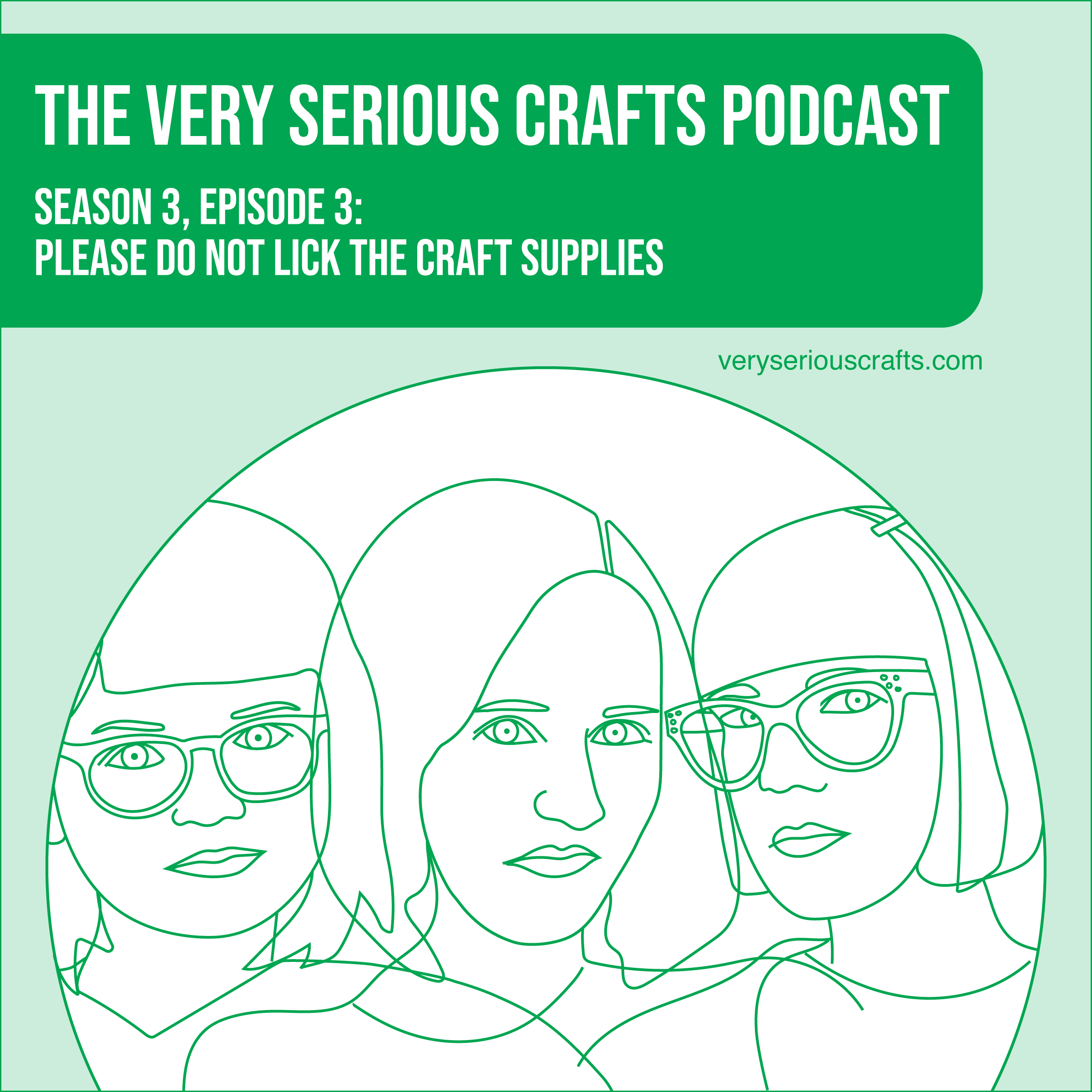 The Very Serious Crafts Podcast, Season 3: Episode 03 – PLEASE DO NOT LICK THE CRAFT SUPPLIES