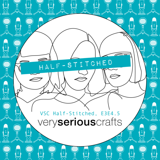 The Very Serious Crafts Podcast, Patreon Half-Stitched Episode S3E04.5