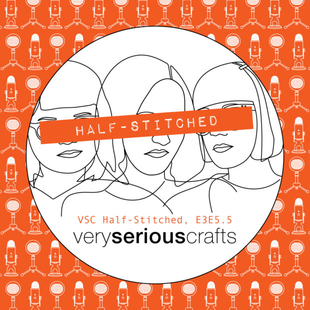 The Very Serious Crafts Podcast, Patreon Half-Stitched Episode S3E05.5