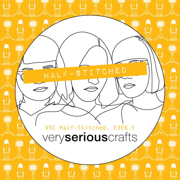 The Very Serious Crafts Podcast, Patreon Half-Stitched Episode S3E06.5
