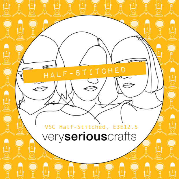 The Very Serious Crafts Podcast, Patreon Half-Stitched Episode S3E12.5