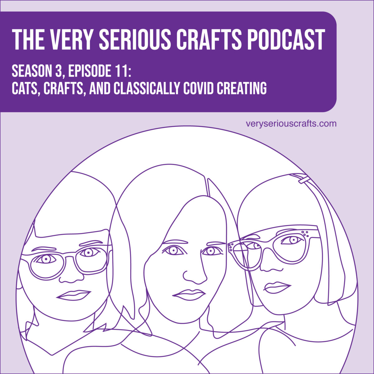 The Very Serious Crafts Podcast, Season 3: Episode 11 – Cats, Crafts, and Classically COVID Creating