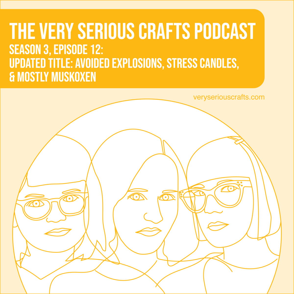 The Very Serious Crafts Podcast, Season 3: Episode 12 – Avoided Explosions, Stress Candles, and Mostly Muskoxen