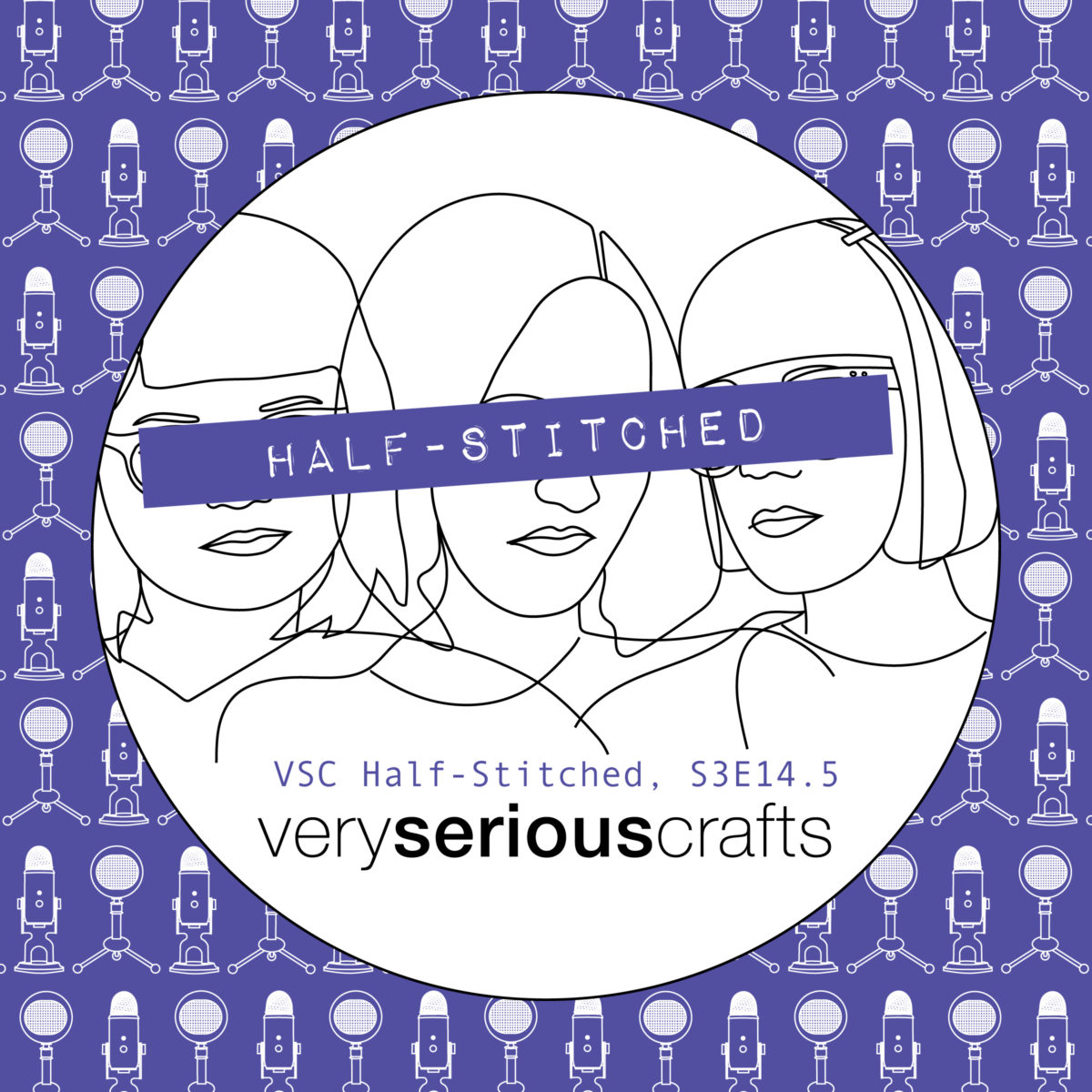 The Very Serious Crafts Podcast, Patreon Half-Stitched Episode S3E14.5