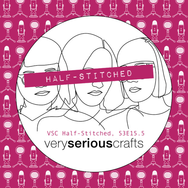 The Very Serious Crafts Podcast, Patreon Half-Stitched Episode S3E15.5