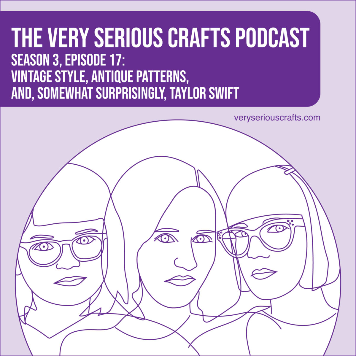 The Very Serious Crafts Podcast, Season 3: Episode 17 – Vintage Style, Antique Patterns, and, Somewhat Surprisingly, Taylor Swift