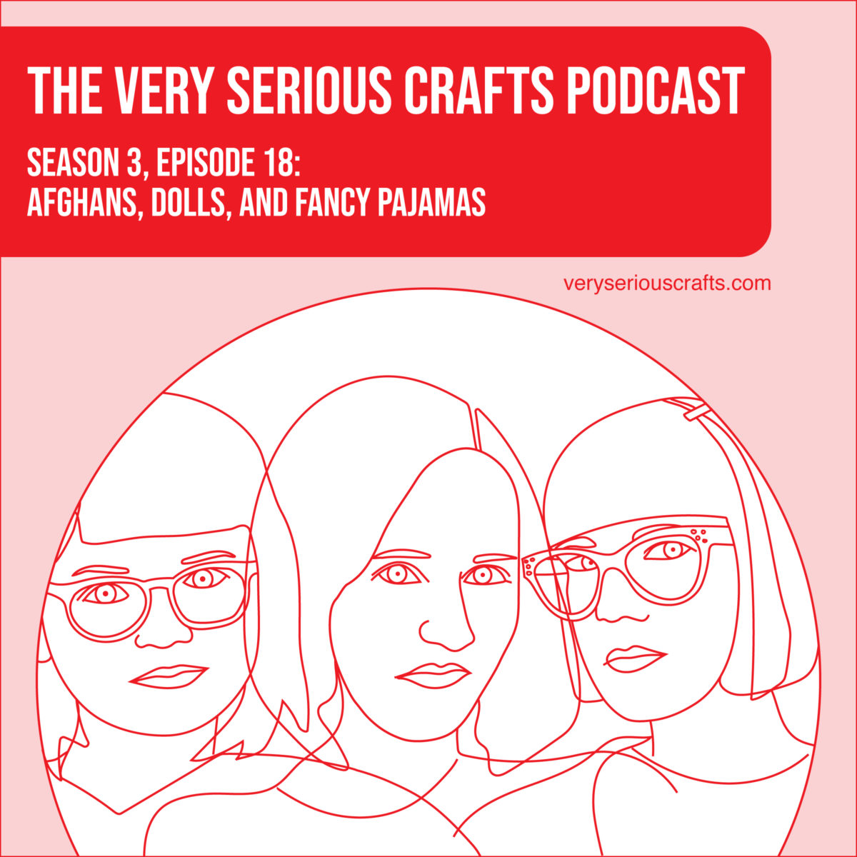 The Very Serious Crafts Podcast, Season 3: Episode 18 – Afghans, Dolls, and Fancy Pajamas