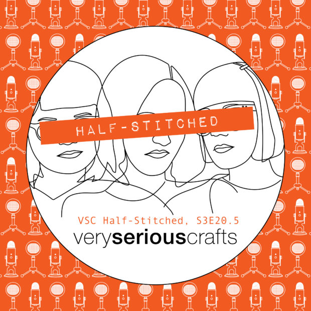 The Very Serious Crafts Podcast, Patreon Half-Stitched Episode S3E20.5