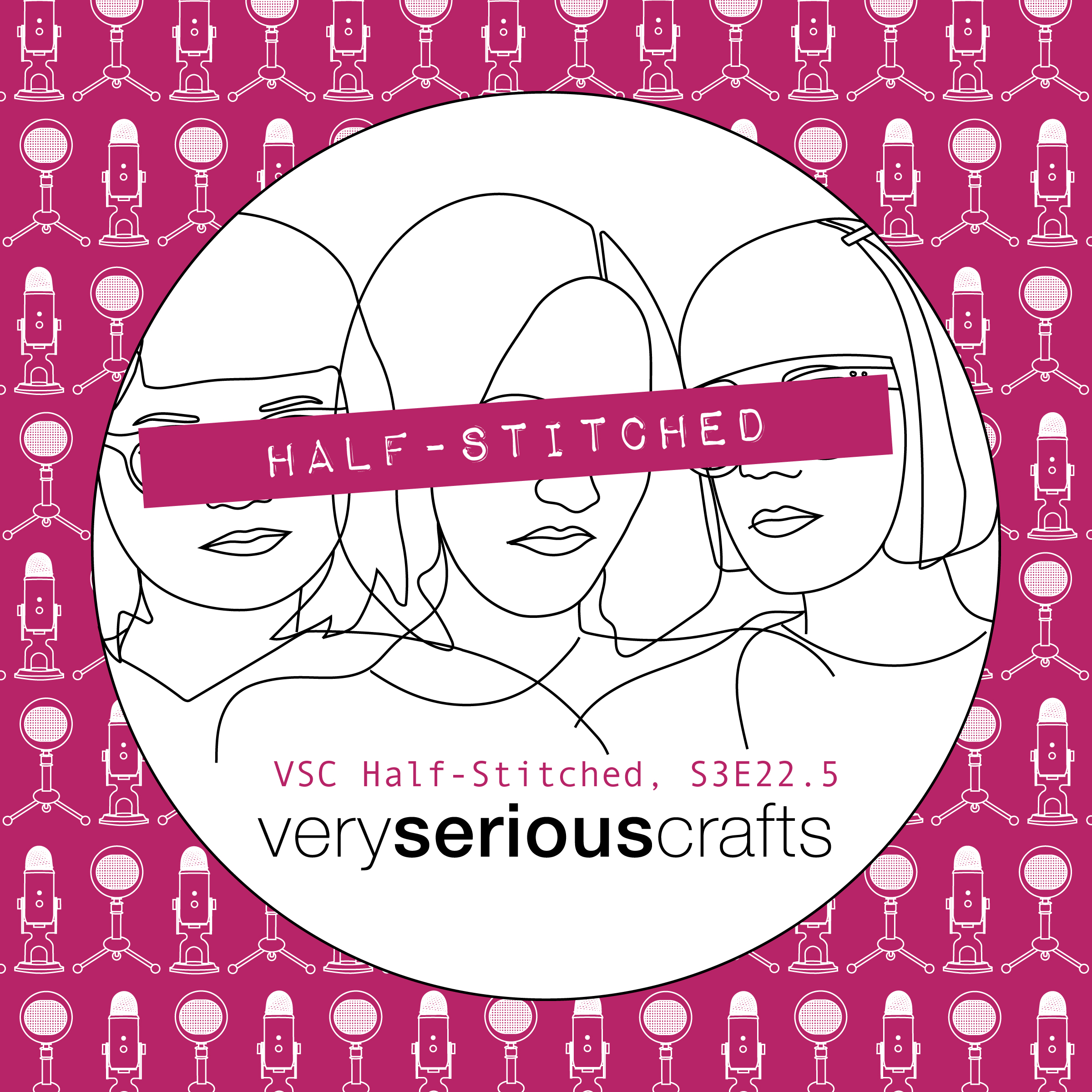 The Very Serious Crafts Podcast, Patreon Half-Stitched Episode S3E22.5