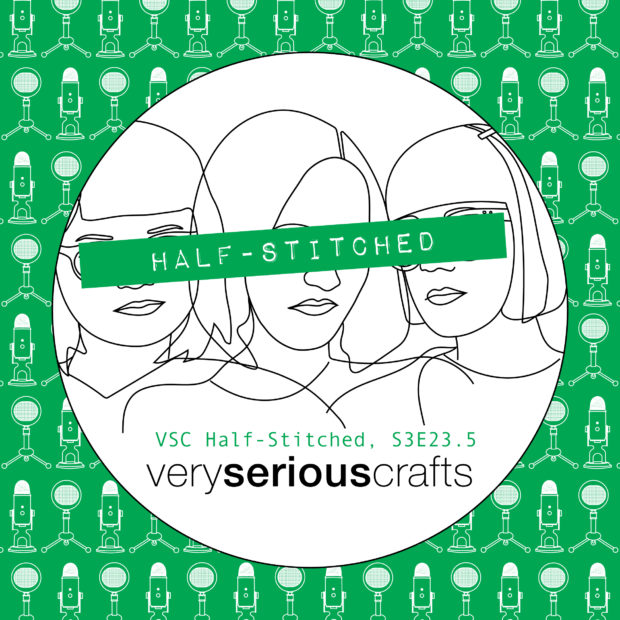 The Very Serious Crafts Podcast, Patreon Half-Stitched Episode S3E23.5